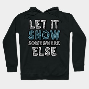 Let it snow somewhere else Hoodie